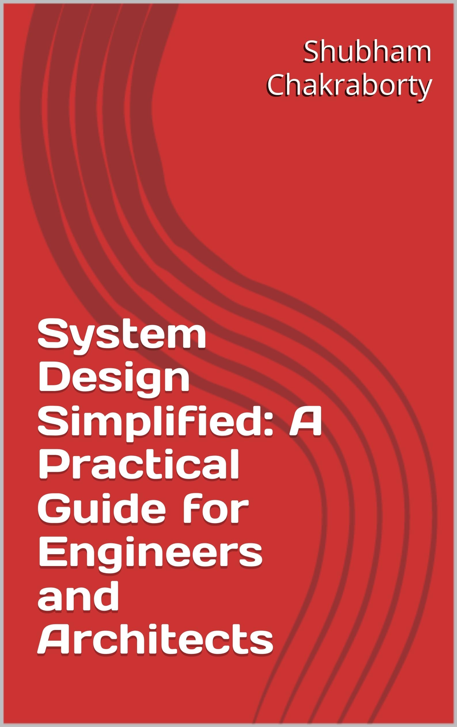 System Design Simplified: A Practical Guide for Engineers and Architects