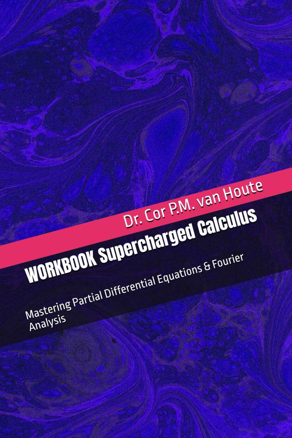 WORKBOOK Supercharged Calculus: Mastering Partial Differential Equations & Fourier Analysis (Supercharged Track: Calculus in 12 Days)