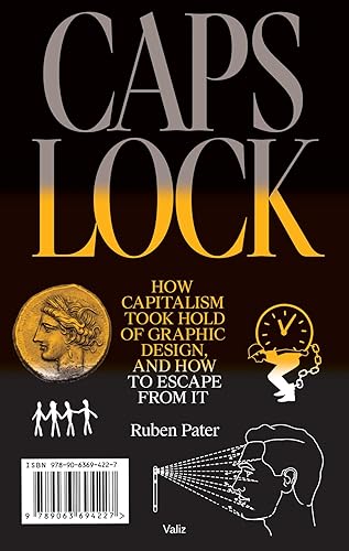 CAPS LOCK: How Capitalism Took Hold of Graphic Design, and How to Escape from It