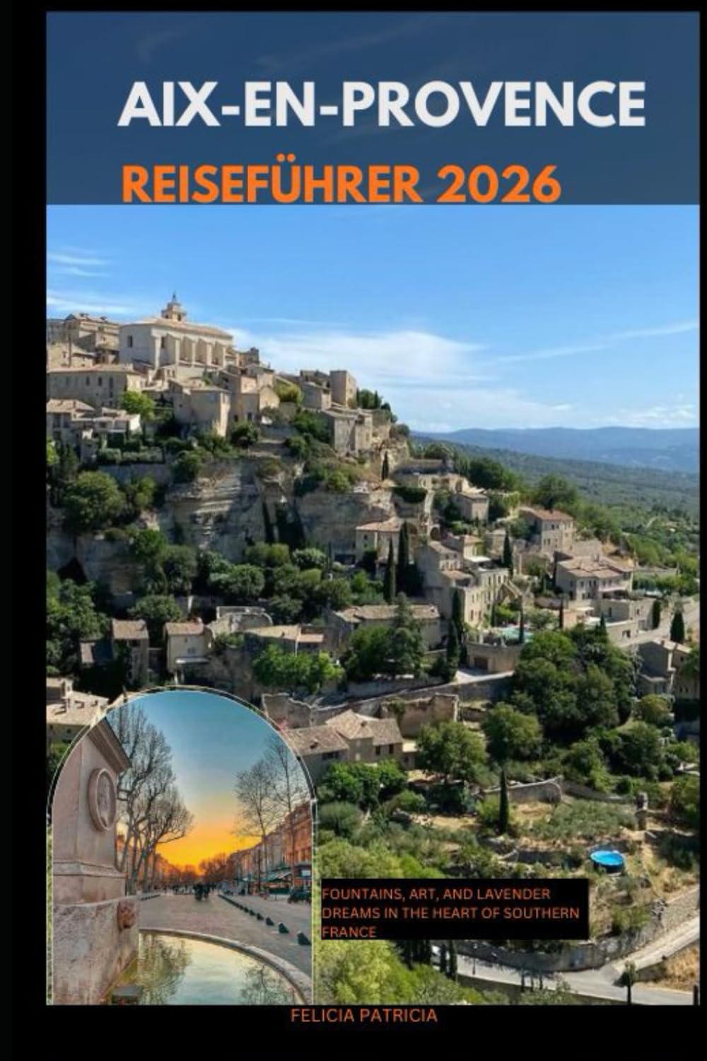 AIX-EN-PROVENCE REISEFÜHRER 2026: Fountains, Art, and Lavender Dreams in the Heart of Southern France