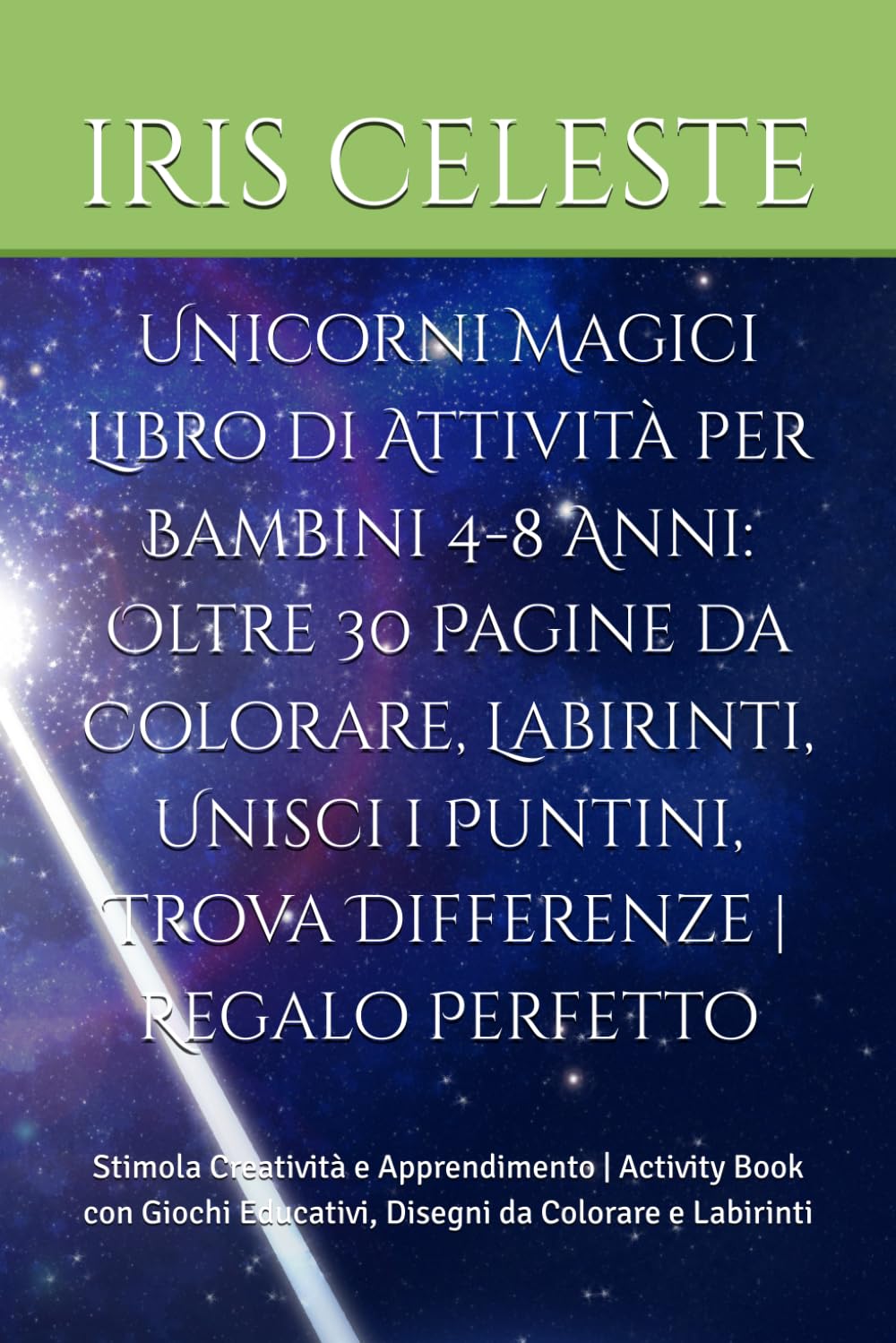 Unicorni Magici Libro di Attività per Bambini 4-8 Anni: Oltre 30 Pagine da Colorare, Labirinti, Unisci i Puntini, Trova Differenze | Regalo Perfetto: ... Educativi, Disegni da Colorare e Labirinti