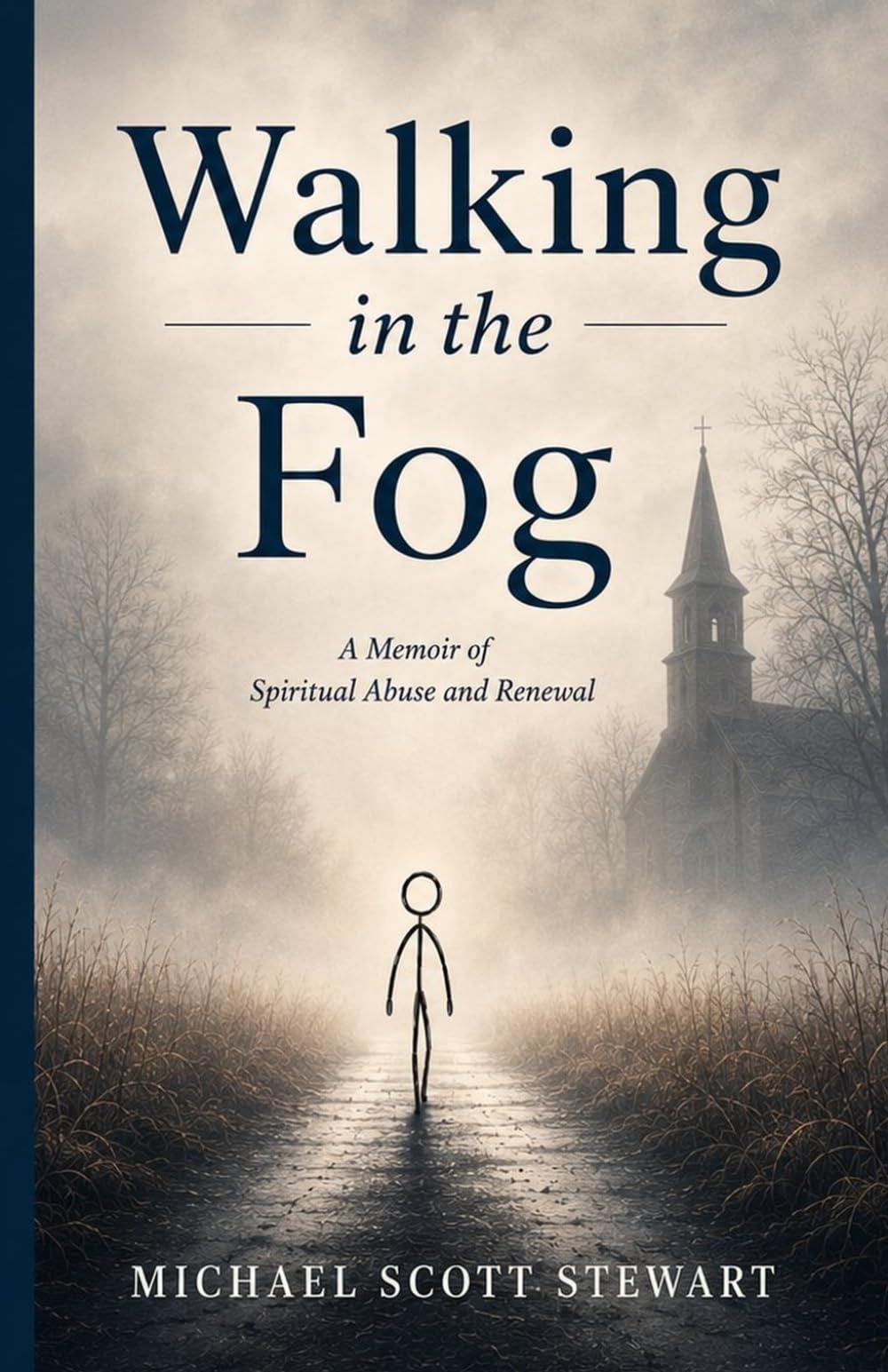 Walking in the Fog: A Memoir of Spiritual Abuse and Renewal