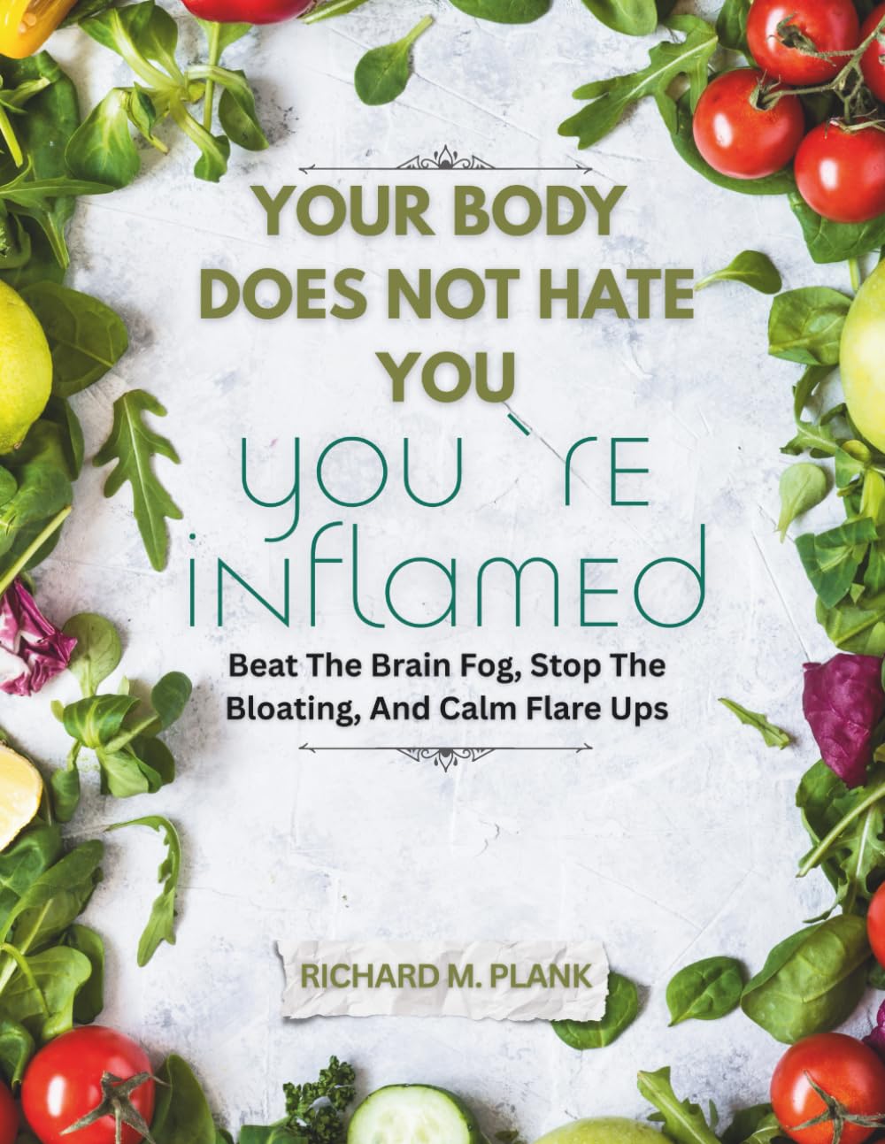 Your Body Does Not Hate You, You’re Inflamed: Beat The Brain Fog, Stop The Bloating, And Calm Flare Ups