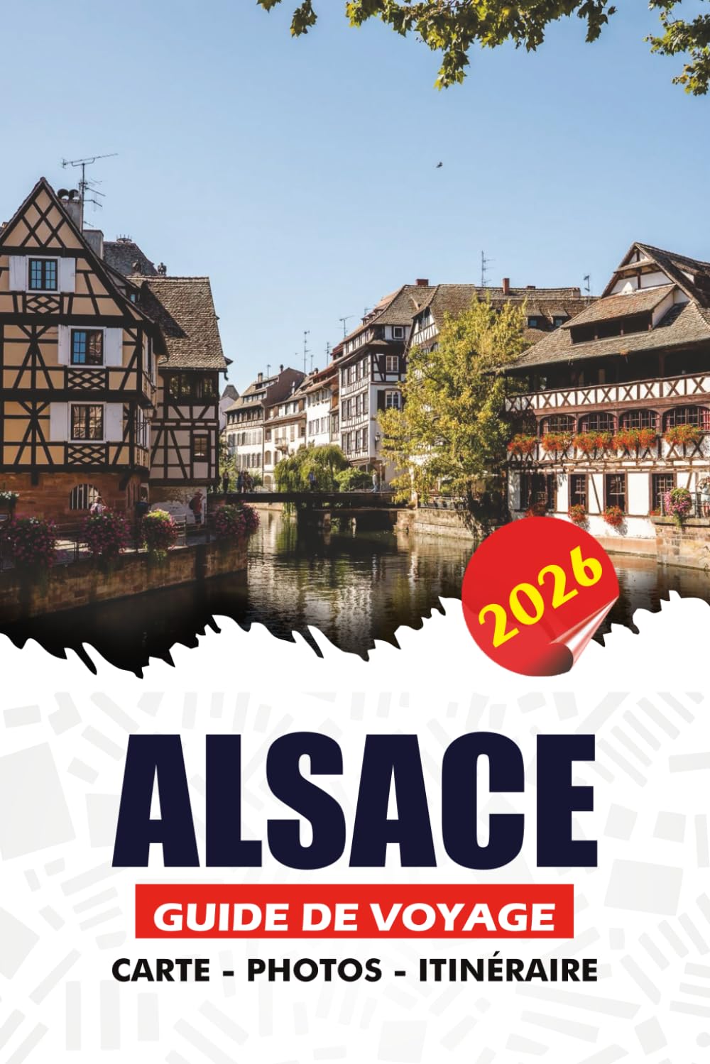ALSACE GUIDE DE VOYAGE 2026: Conseils de voyage sans stress, itinéraires d'initiés, moments forts culturels, expériences gastronomiques et vinologues, ... pratique pour un voyage fluide et mémorable
