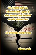 The Tonkin Gulf Lie: The Forbidden Legend of How America Was Deceived into the Vietnam War
