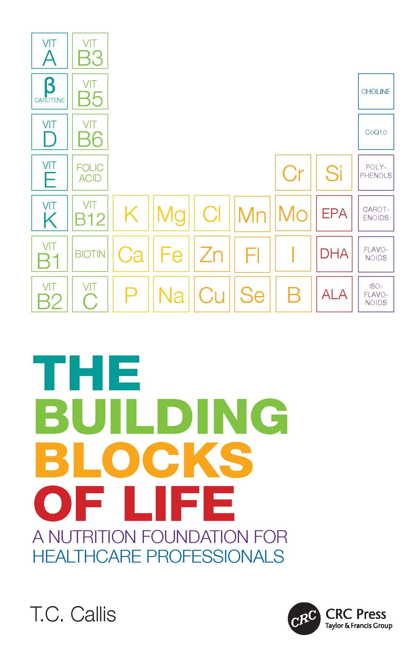 The Building Blocks of Life: A Nutrition Foundation for Healthcare Professionals The Building Blocks of Life: A Nutrition Foundation for Healthcare Professionals