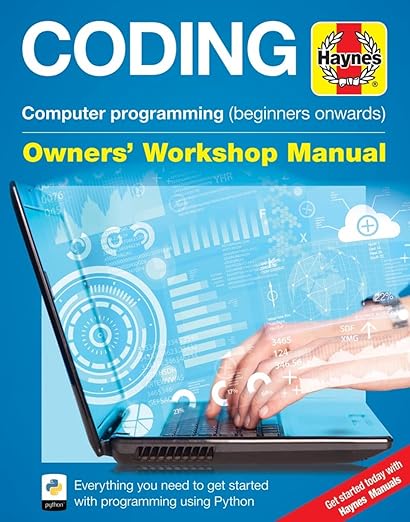 Coding - Computer programming (beginners onwards): Everything you need to get started with programming using Python (Owners' Workshop Manual)