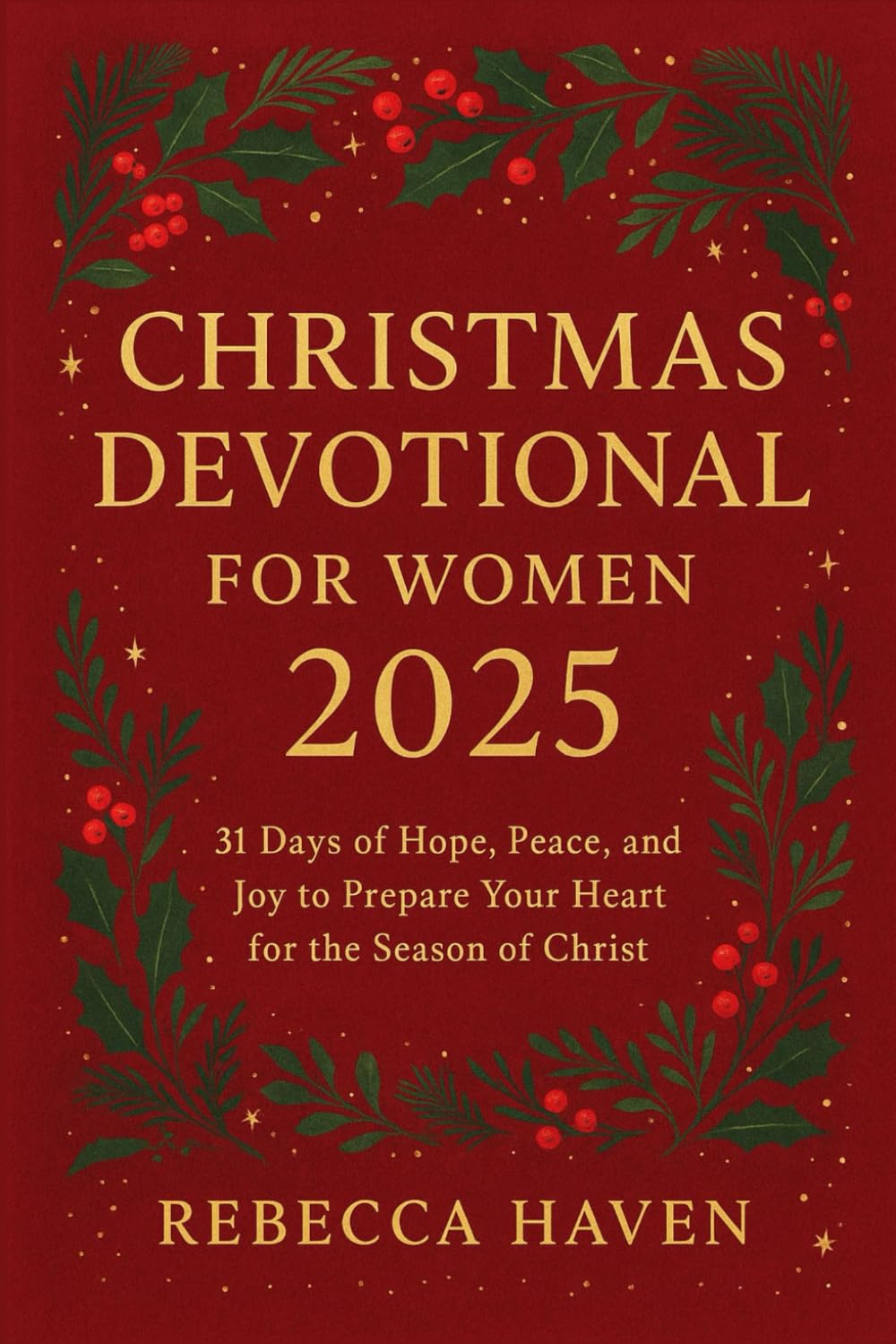 Christmas Devotional for Women 2025: 31 Days of Hope, Peace, and Joy to Prepare Your Heart for the Season of Christ.