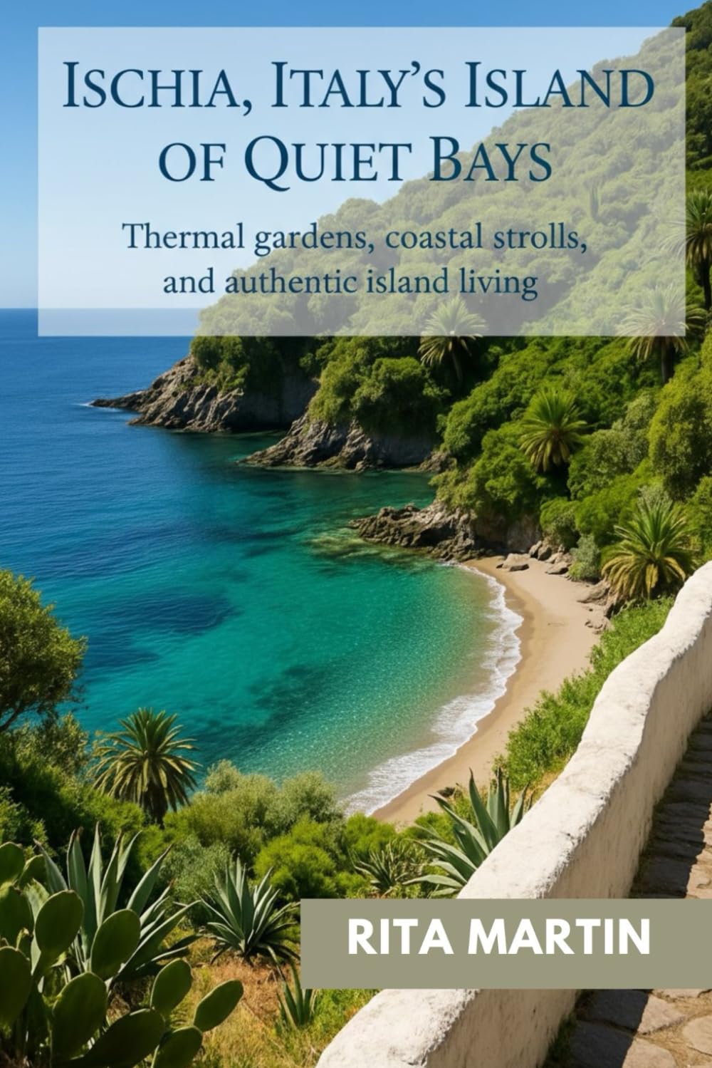 ISCHIA, ITALY’S ISLAND OF QUIET BAYS: Thermal gardens, coastal strolls, and authentic island living
