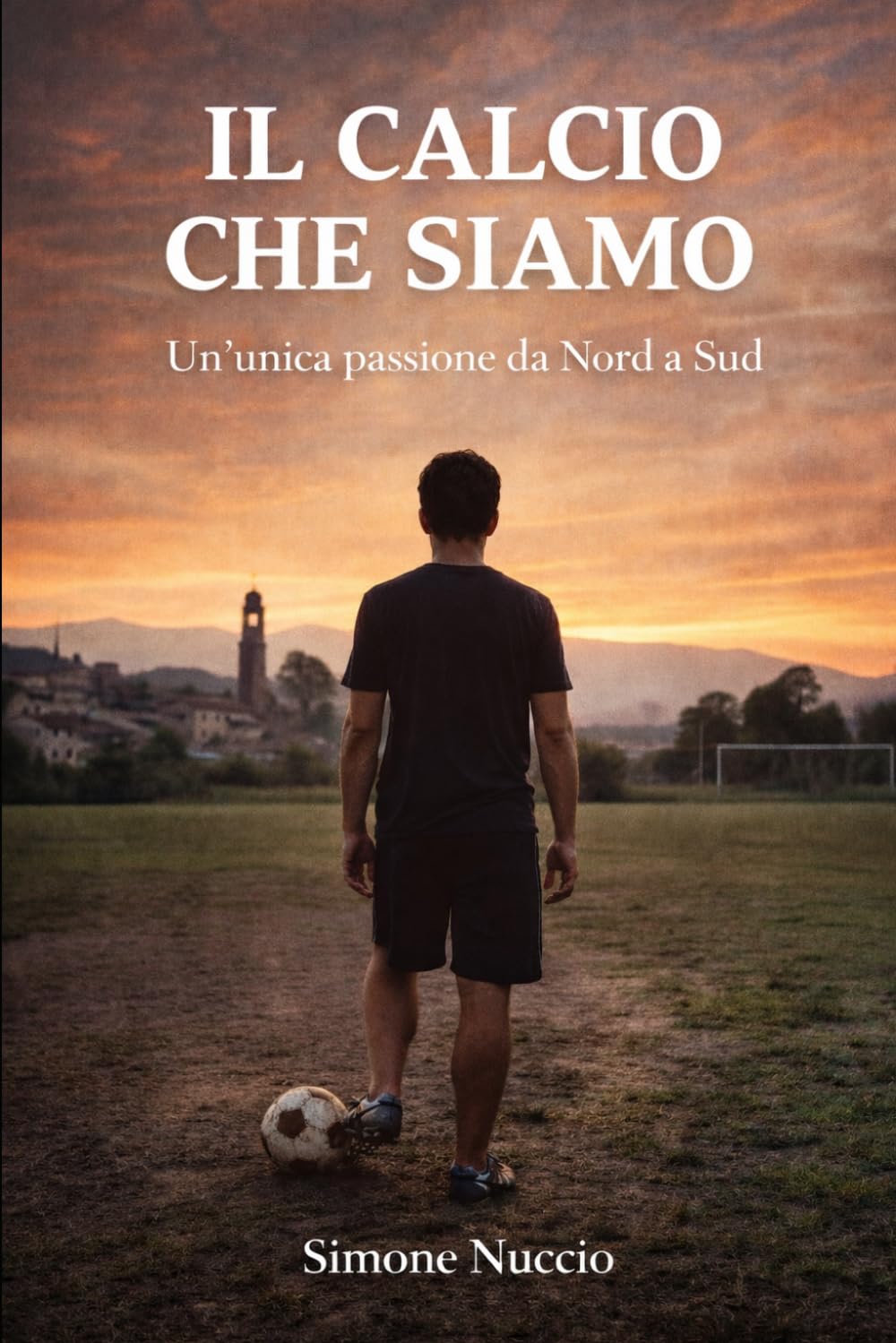 IL CALCIO CHE SIAMO: Un'unica passione da nord a sud