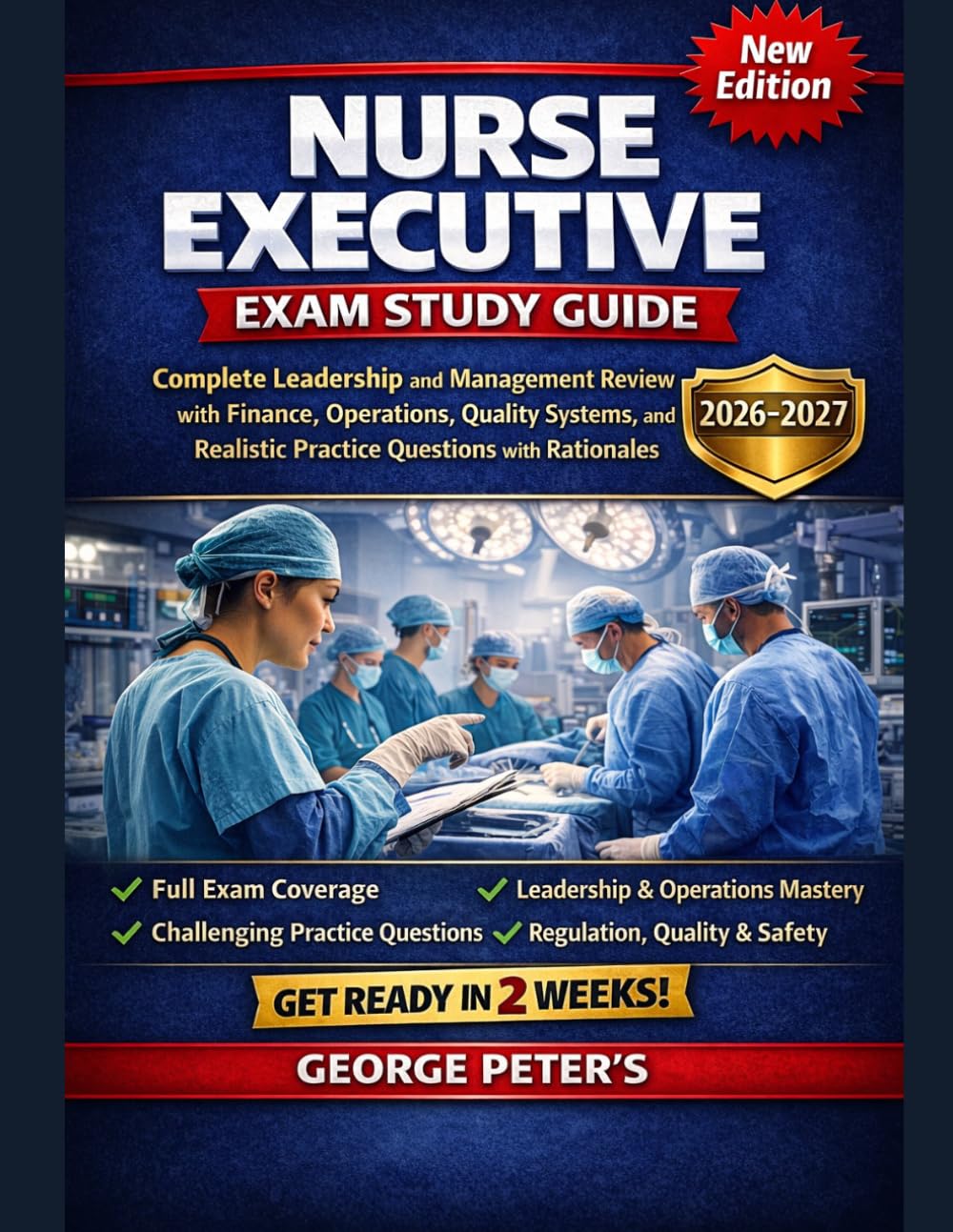 NURSE EXECUTIVE EXAM STUDY GUIDE: Complete Leadership and Management Review with Finance, Operations, Quality Systems, and Realistic Practice Questions with rationales