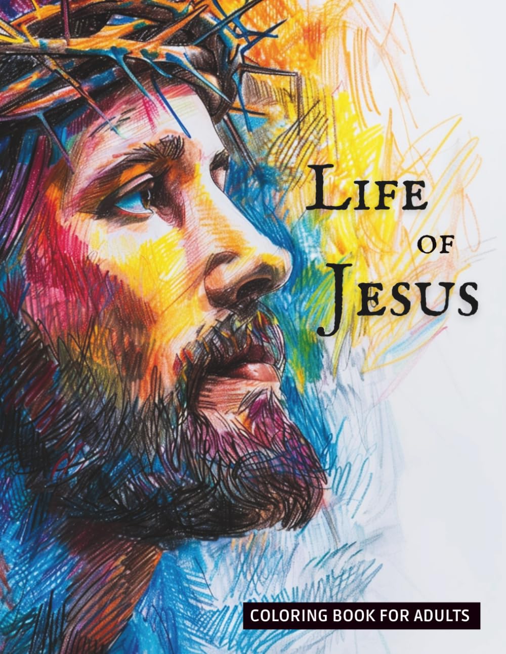 Life of Jesus - Coloring Book for Adults and Seniors: English Edition (Between Heaven and Earth: The Spiritual Life)