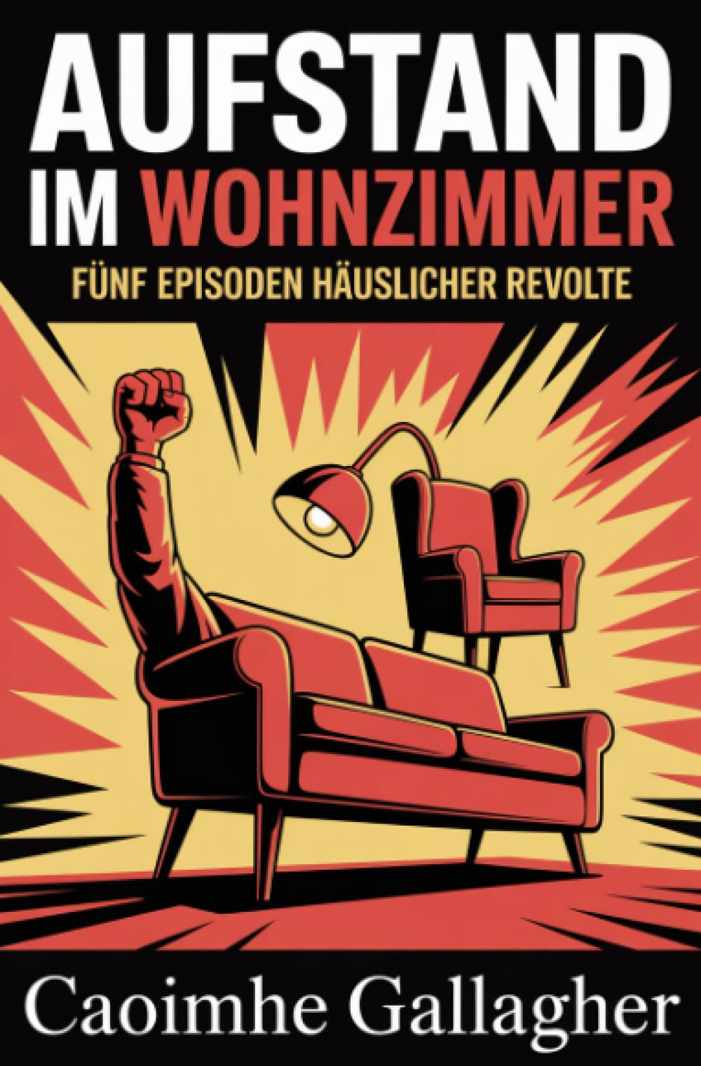 Aufstand im Wohnzimmer: Fünf Episoden häuslicher Revolte
