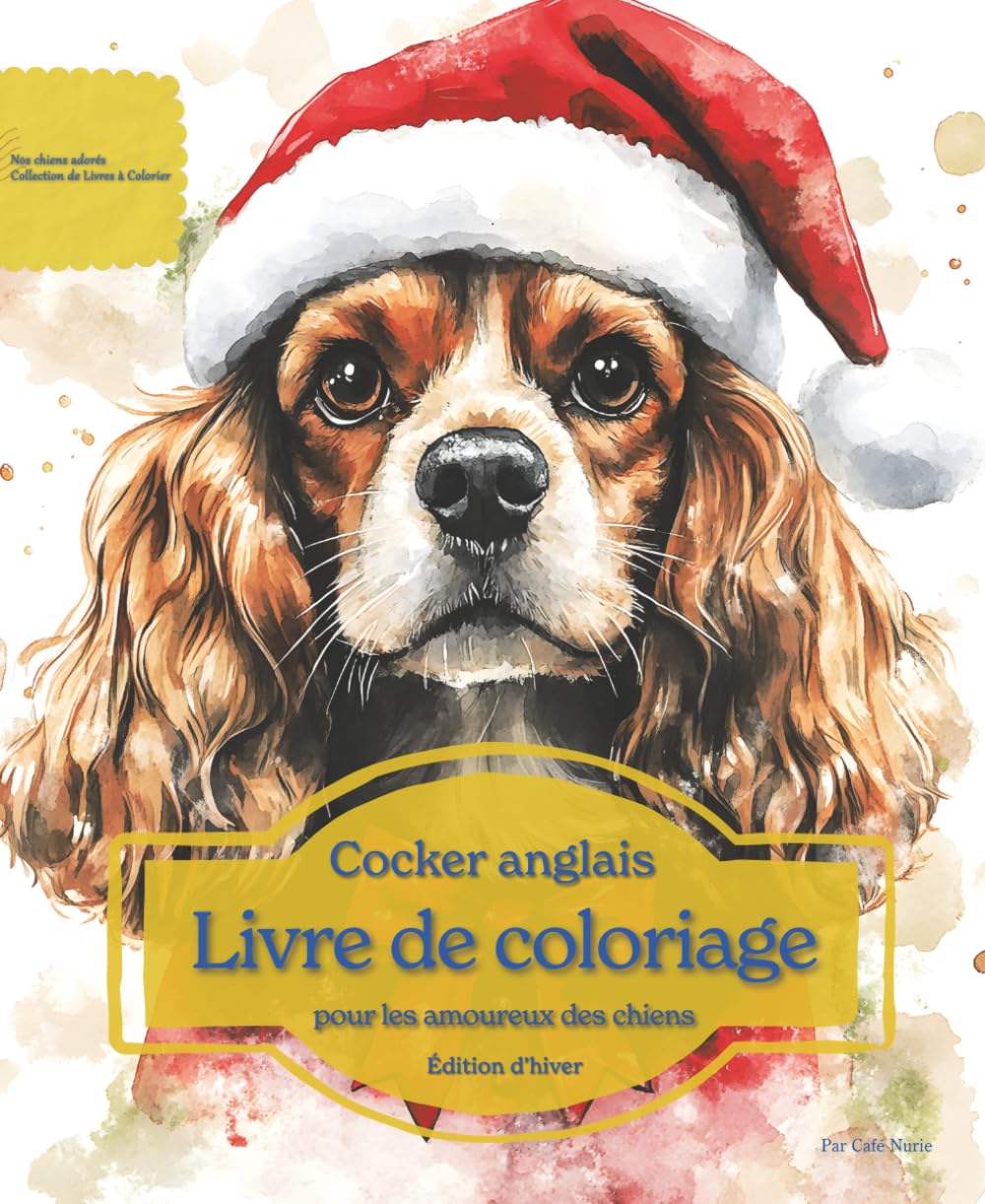Cocker anglais: Livre de coloriage pour les amoureux des chiens – Édition d’hiver (Nos chiens adorés)