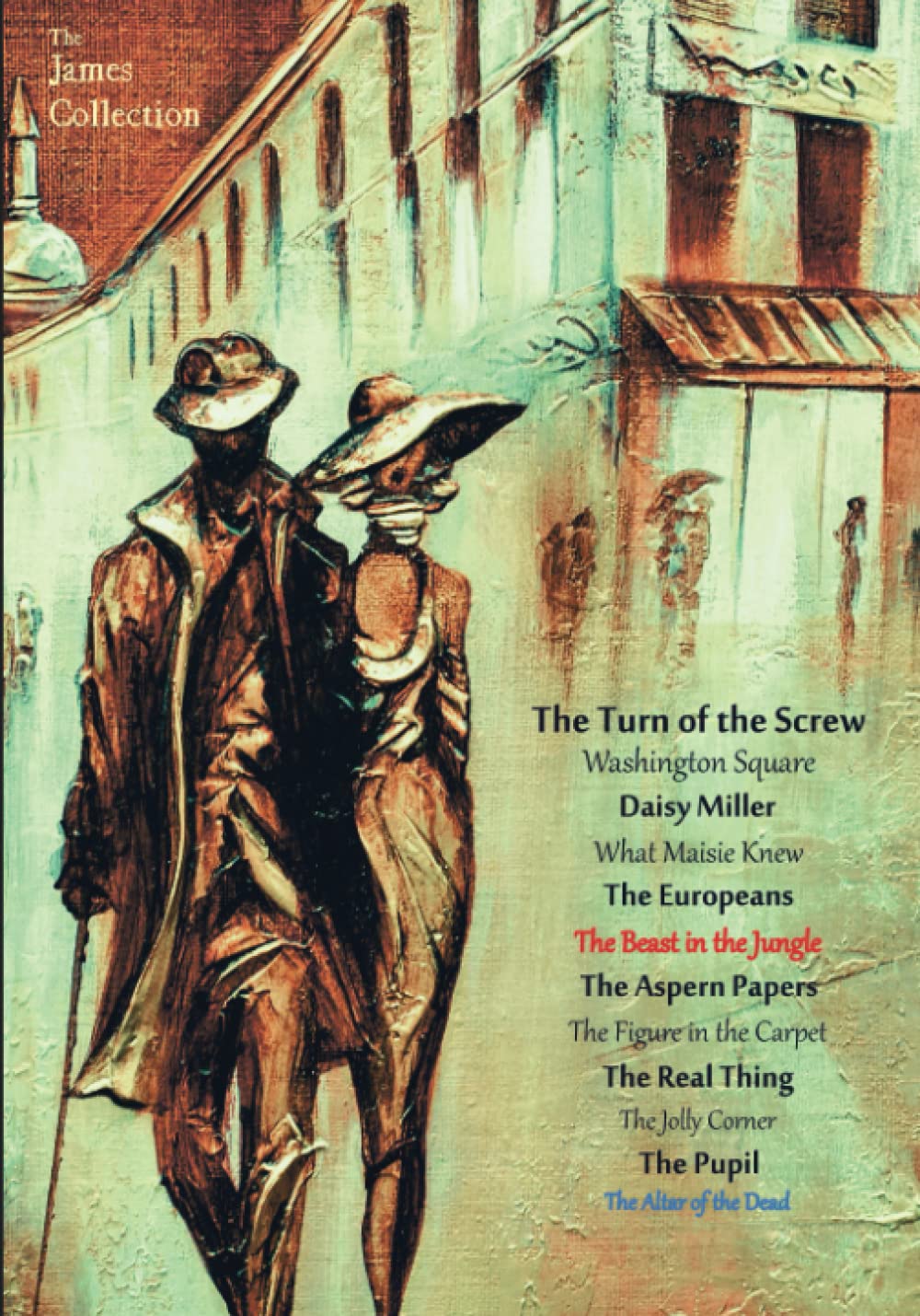 The James Collection: The Turn of the Screw, Washington Square, Daisy Miller, What Maisie Knew, The Europeans, The Beast in the Jungle, The Aspern ... Corner, The Pupil, & The Altar of the Dead