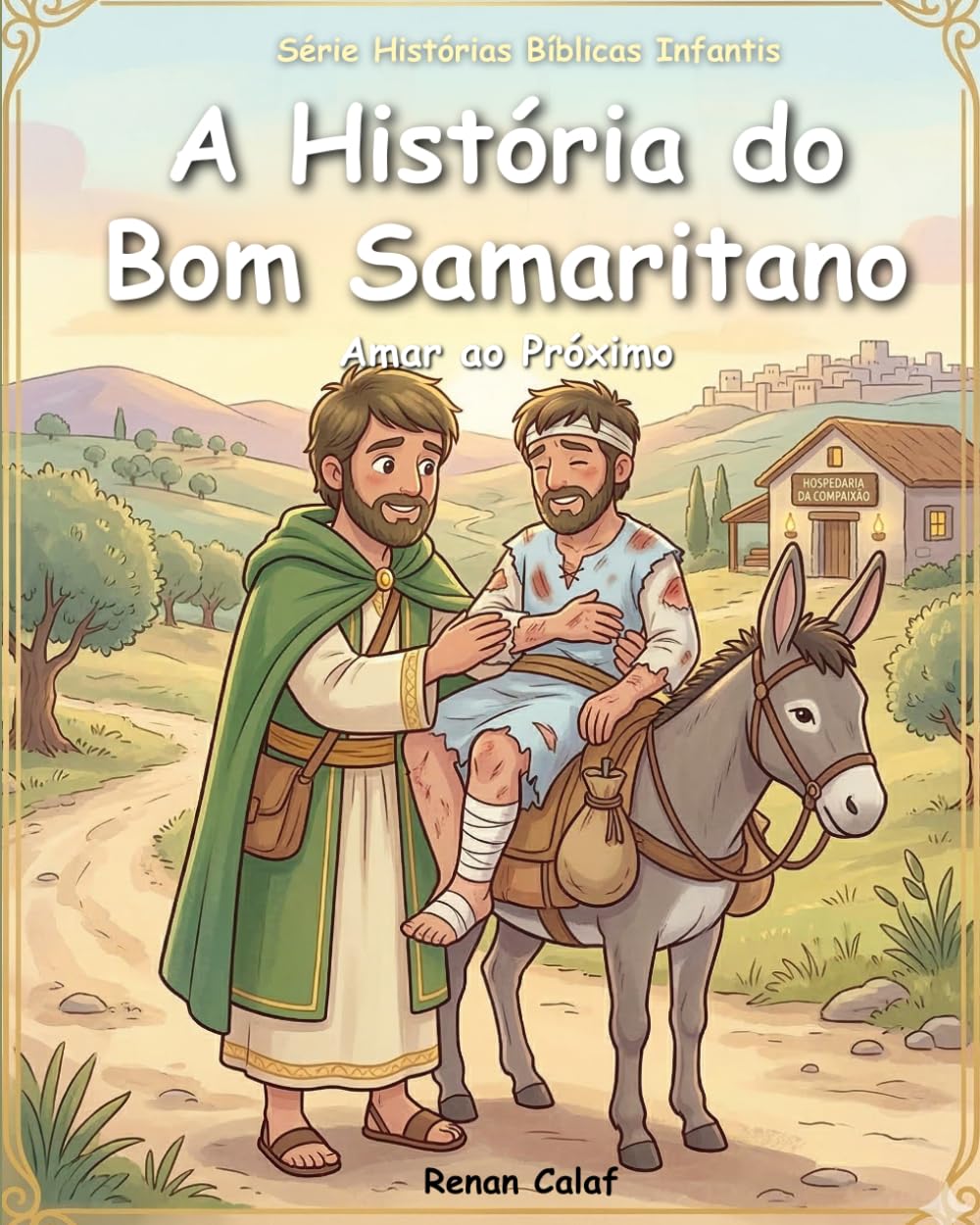O Bom Samaritano: Uma História Bíblica Sobre Amar ao Próximo (Histórias Bíblicas Infantis)