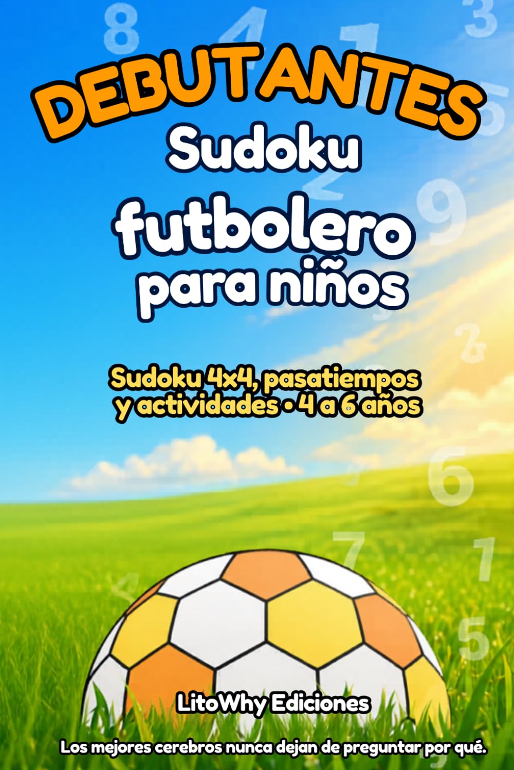 Sudoku futbolero para niños — Debutantes: Un partido de fútbol con sudoku 4×4, dibujos para colorear, pasatiempos y actividades para niños de 4 a 6 años (Sudoku fútbol y pasatiempos para niños)