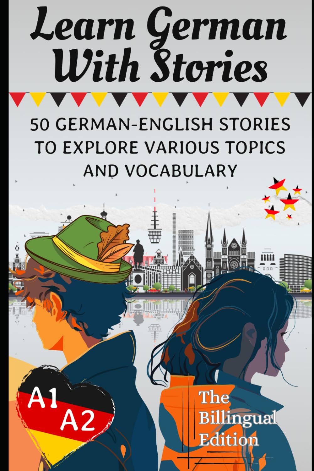 Learn German With Stories A1-A2: 50 German-English Stories To Explore Various Topics and Vocabulary For Beginners (The billingual Edition) (Learn German For Beginners (A1-A2))
