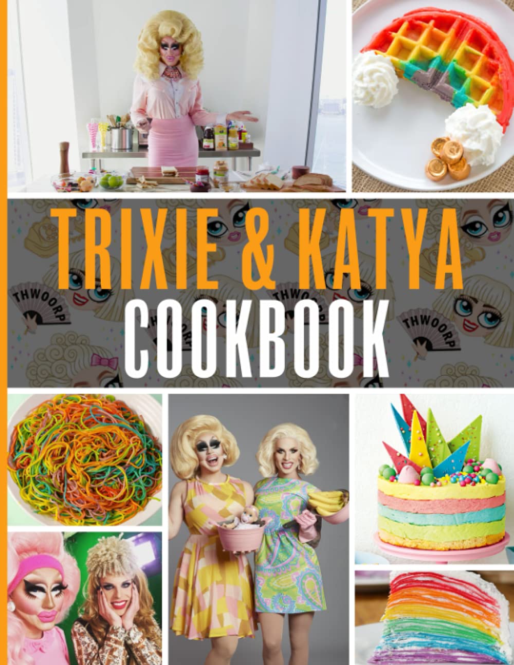 Trixie And Katya Cookbook: The Home Cook 20 Recipes To Know Trixie And Katya Wellness And Healing