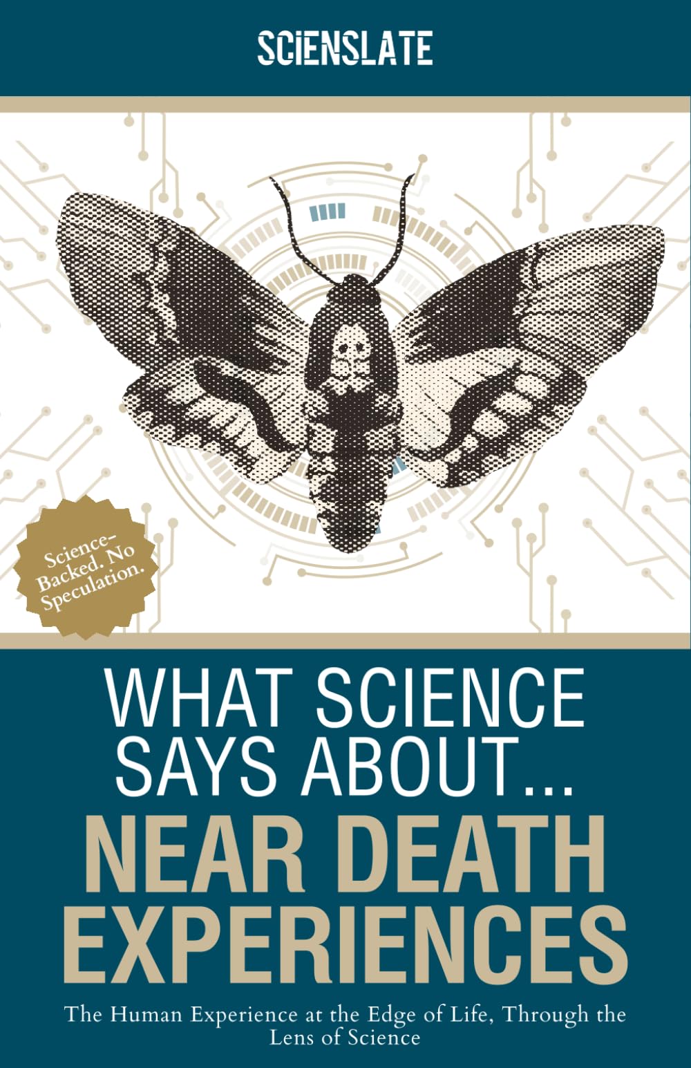 What Science Says About... Near Death Experiences: The Human Experience at the Edge of Life, Through the Lens of Science