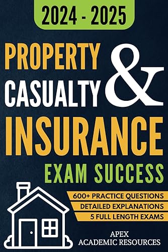 Property and Casualty Insurance Exam Success: 5 Full-Length Exams, 600+ Practice Questions &amp; Detailed Answer Explanations for Guaranteed First-Attempt Success