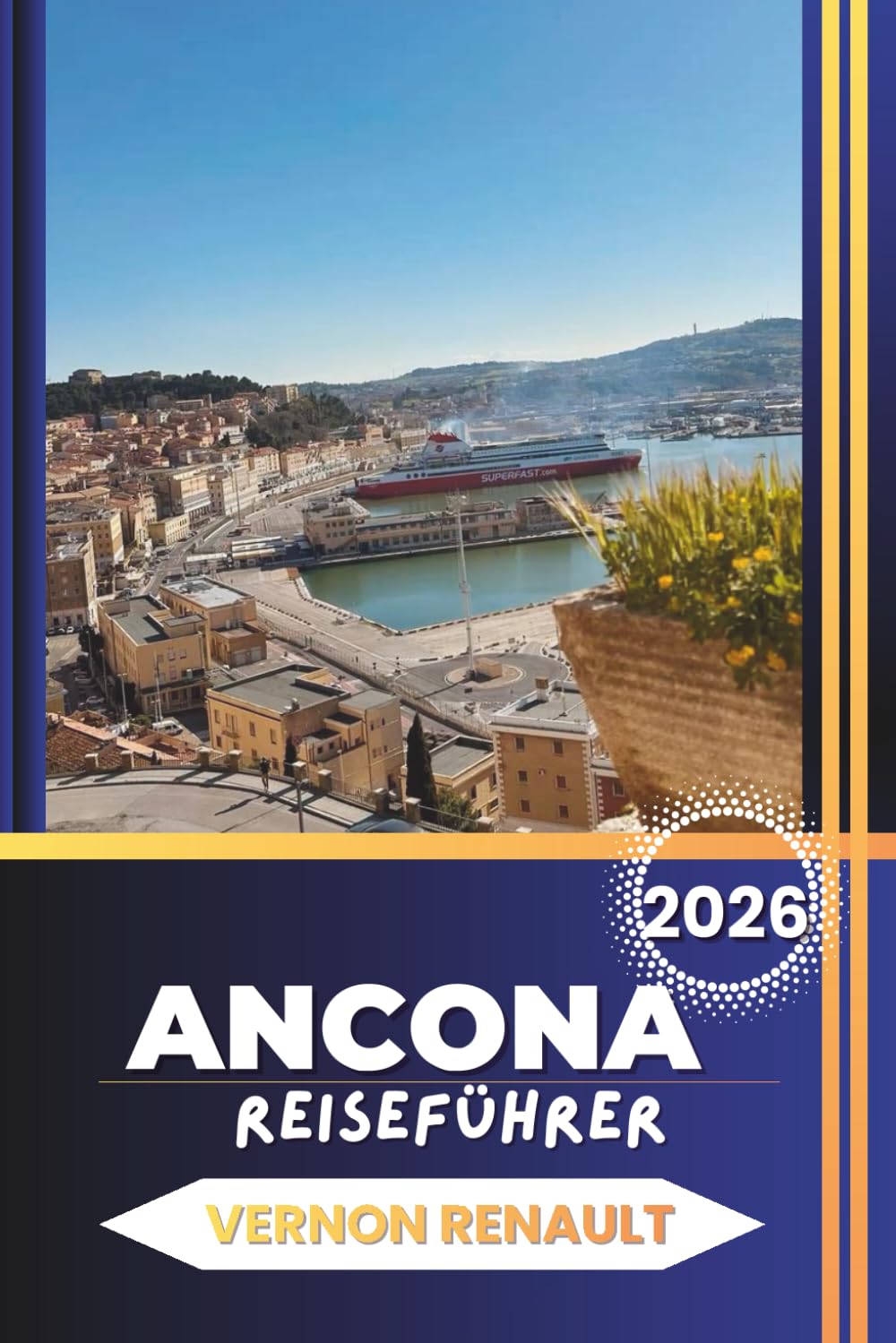 ANCONA REISEFÜHRER 2026: Entdecken Sie italienische Sehenswürdigkeiten, Strände, detaillierte Reiserouten, lokale Küche, Tagesausflüge und Insider-Tipps