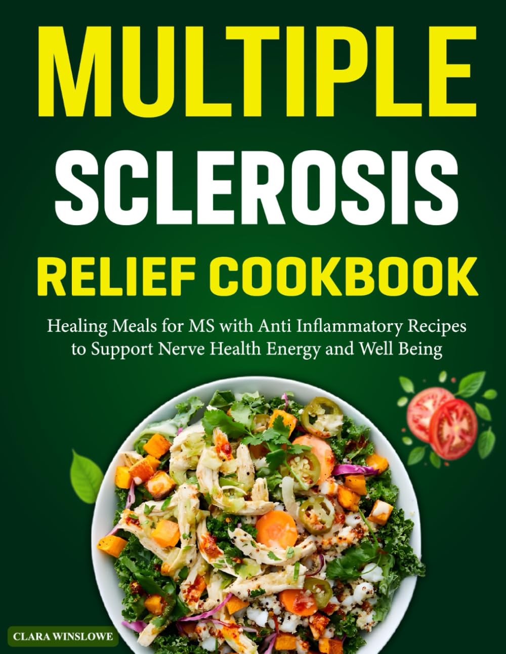 Multiple Sclerosis Relief Cookbook: Healing Meals for MS with Anti Inflammatory Recipes to Support Nerve Health Energy and Well Being.