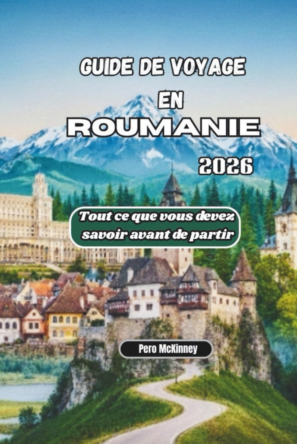 Guide de voyage en Roumanie 2026: Tout ce que vous devez savoir avant de partir