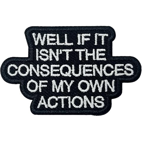 Well If It Isn't The Consequence of My Own Actions Patch-3 Inches Iron On/Sew On Qu...