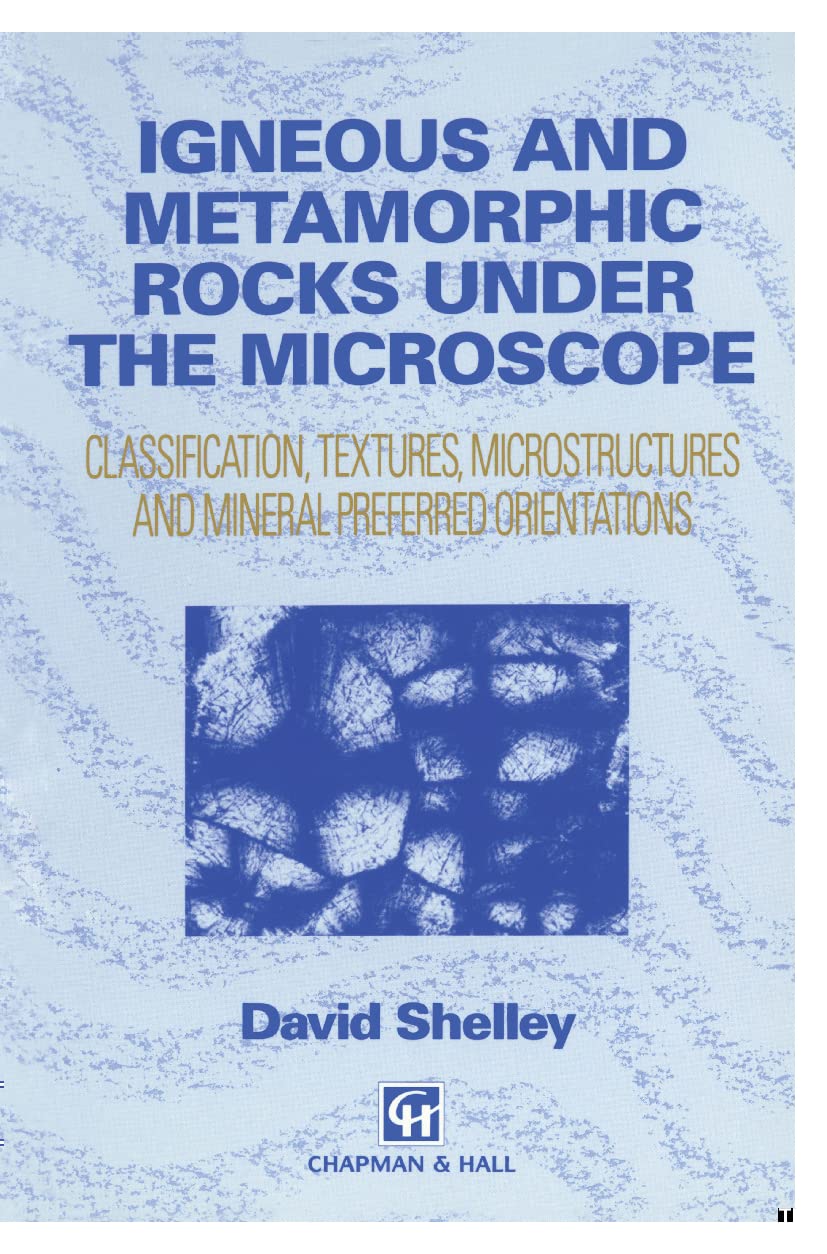 Igneous and Metamorphic Rocks under the Microscope: Classification, textures, microstructures and mineral preferred orientation Paperback – Illustrated, 31 October 1992
