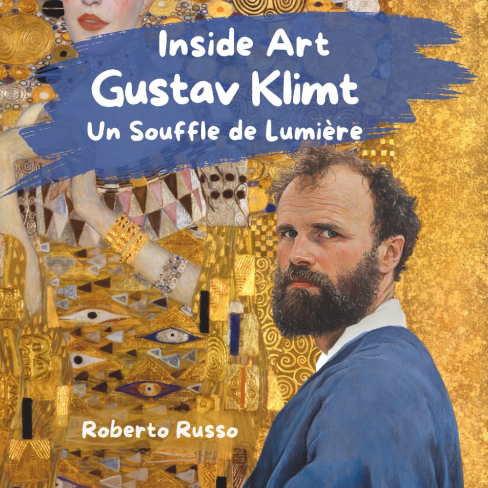 Gustav Klimt. Un Souffle de Lumière: Un Voyage Inspirant d’Apprentissage Émotionnel et d’Expression Créative à Travers l’Œuvre de Klimt. L’Art et la ... pour Enfants. (INSIDE ART - French Edition)