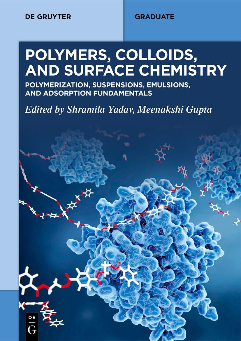 Polymers, Colloids, and Surface Chemistry: Polymerization, Suspensions, Emulsions, and Adsorption Fundamentals (De Gruyter Textbook)