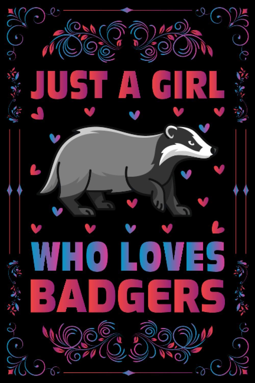 Just A Girl Who Loves Badgers Notebook Journal For Women Girls Kids: Badgers Notebook: Badgers Notebook Journal Dairy - 120 Page Paperback Notebook - (6"x9")