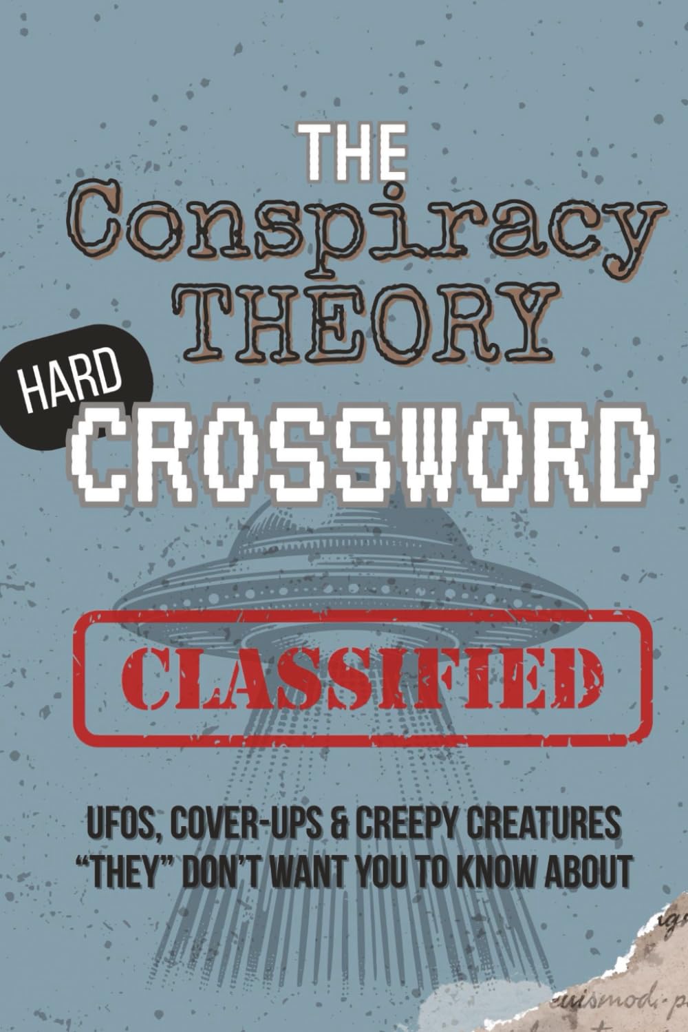 The Conspiracy Theory Crossword: 60 Hard Puzzles for Codebreakers, Puzzle Fans & Paranoid Thinkers: UFOs, Cover-Ups & Creepy Creatures “They” Don’t Want You to Know About
