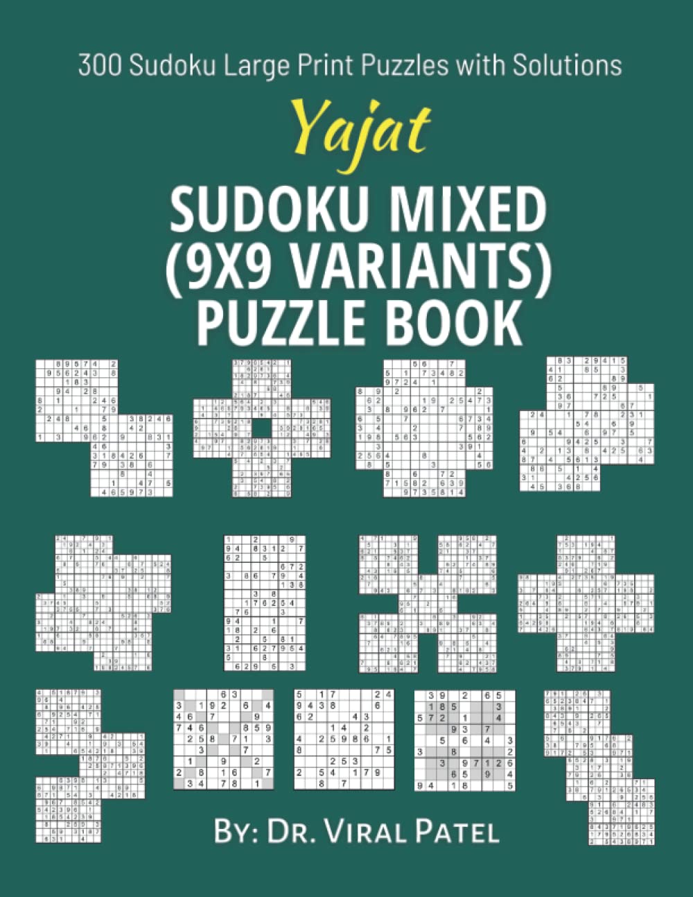 Yajat Sudoku Mixed (9X9 Variants) Puzzle Book: 300 Sudoku Large Print Puzzles with Solutions : Sudoku One Puzzle per Page