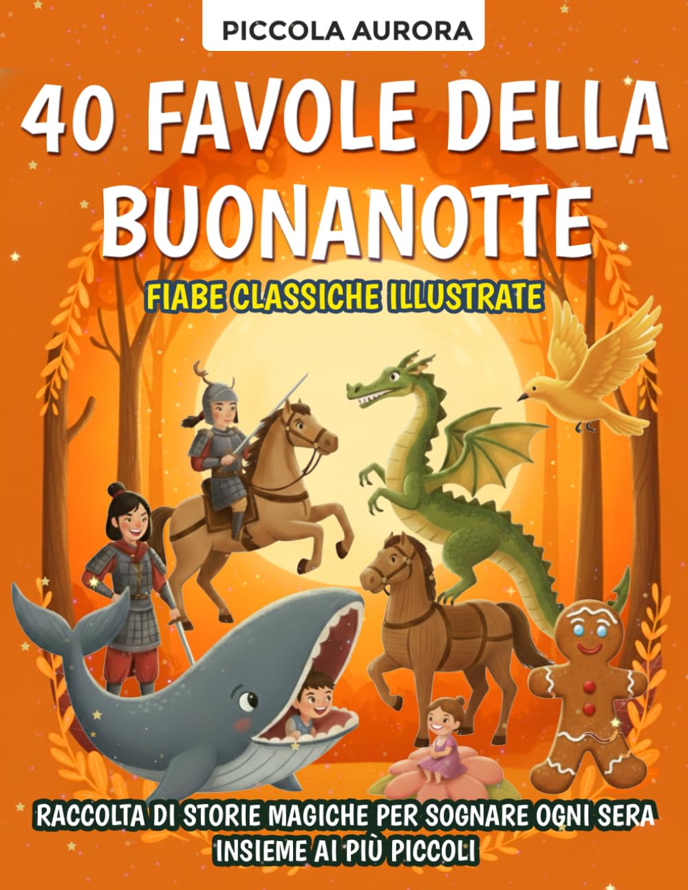 40 Favole della Buonanotte – Fiabe classiche illustrate per bambini dai 3 agli 8 anni: Raccolta di storie magiche e senza tempo per sognare ogni sera insieme ai più piccoli