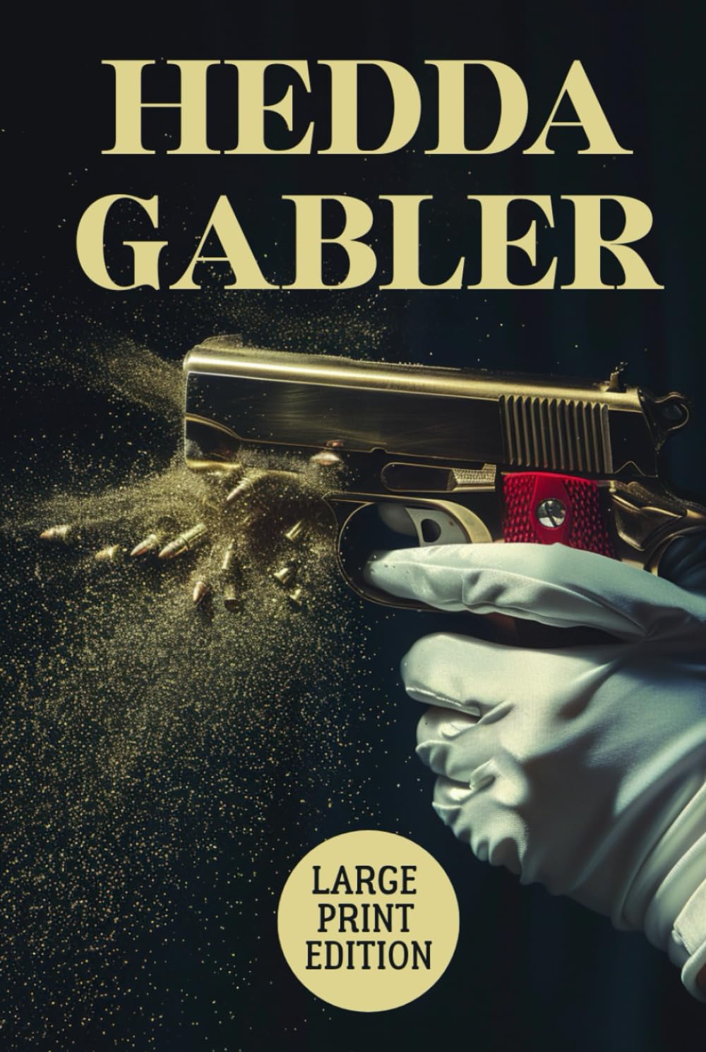HEDDA GABLER (LARGE PRINT EDITION): A Psychological Drama of Power, Desire, Social Constraint, and Inner Rebellion