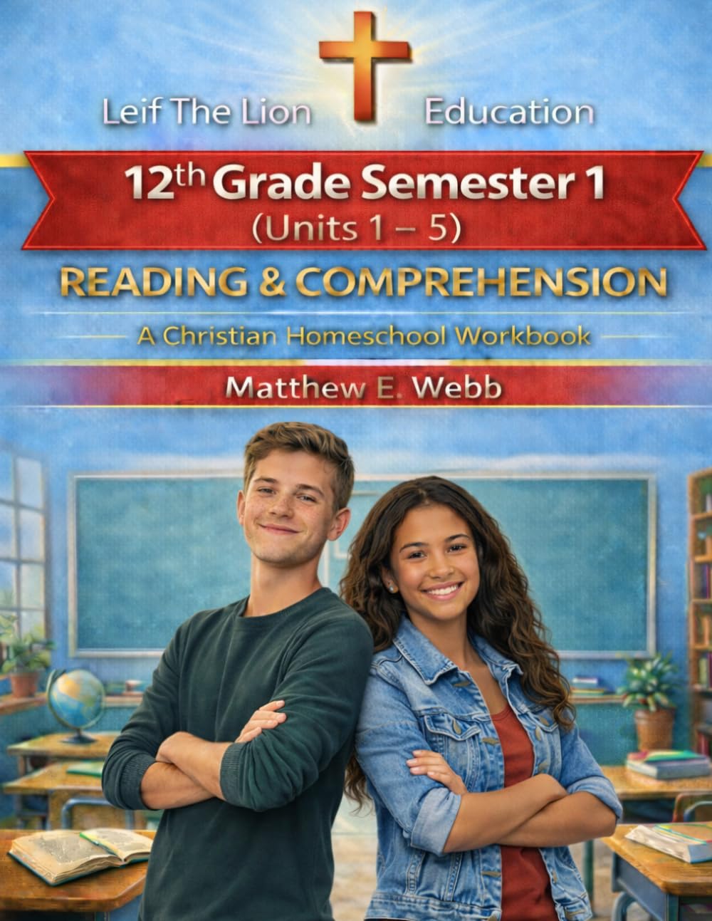 12th Grade Reading and Comprehension - Semester 1 Units (1 - 6): A Christian Homeschool Workbook (Grades 3 - 12th Reading/Comprehension Semesters 1-2)