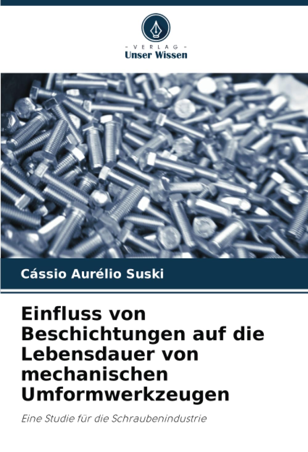 Einfluss von Beschichtungen auf die Lebensdauer von mechanischen Umformwerkzeugen: Eine Studie für die Schraubenindustrie