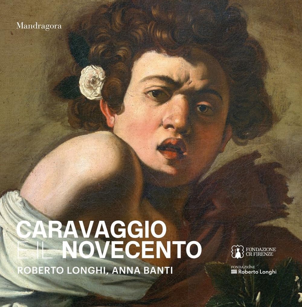 Caravaggio E Il Novecento. Roberto Longhi, Anna Banti. Ediz. A Colori - 4