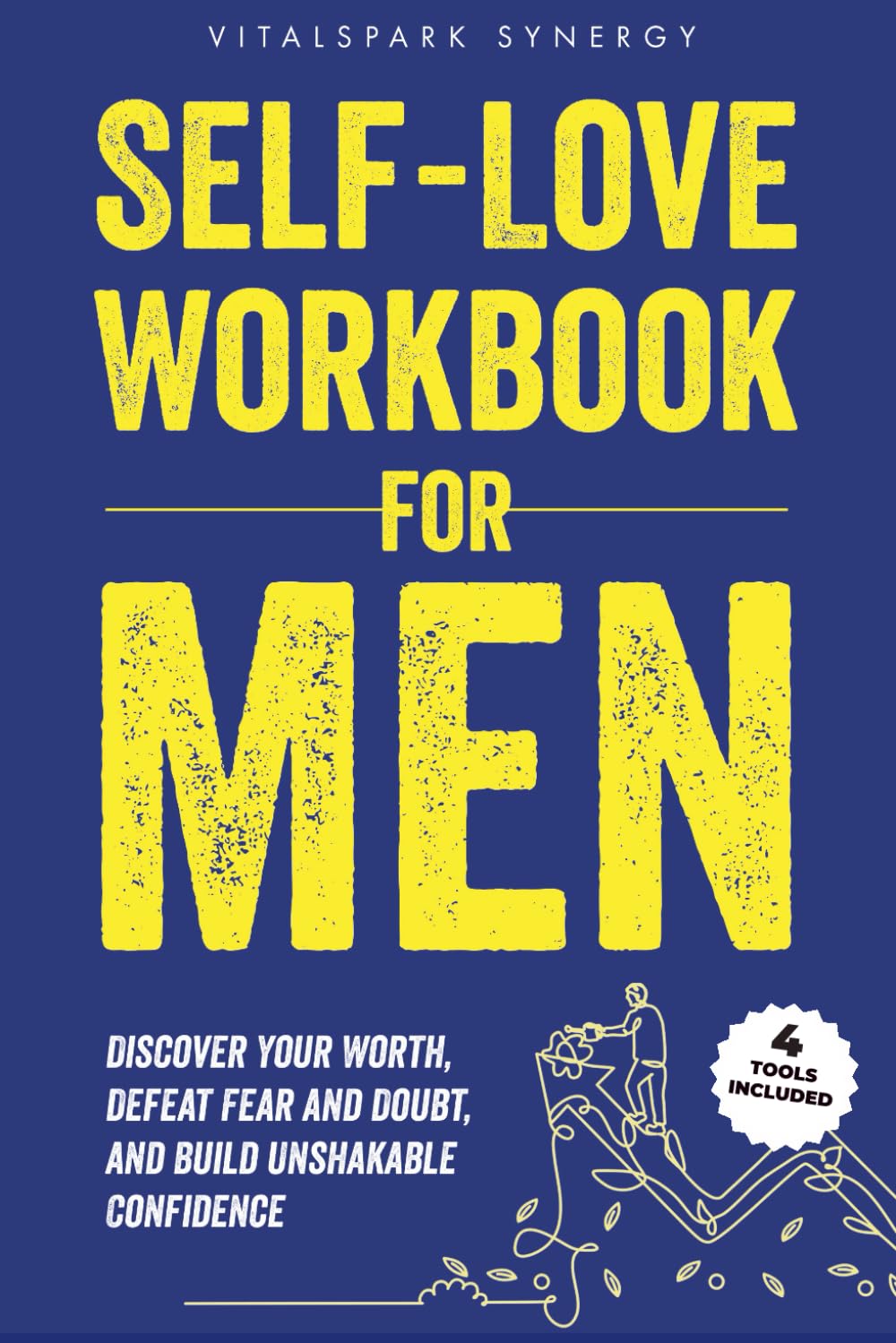 Self-Love Workbook for Men: Discover Your Worth, Defeat Fear and Doubt, and Build Unshakable Confidence (Self-Love Blueprint Series)