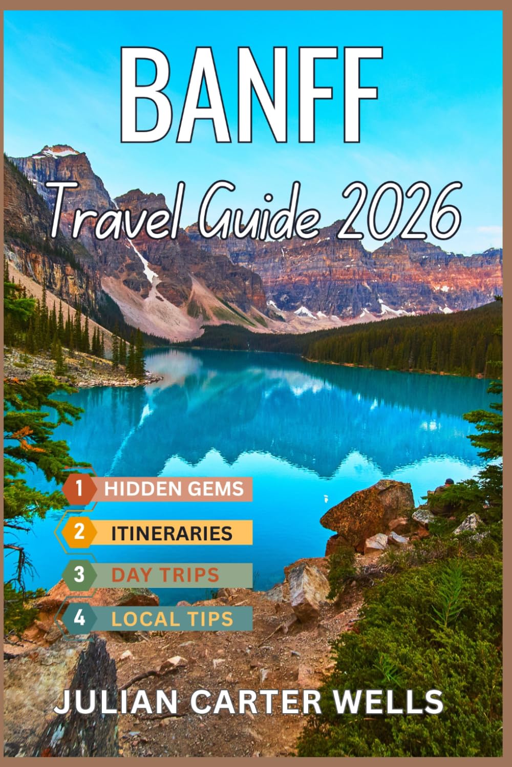 BANFF TRAVEL GUIDE: Lake Louise, Moraine Lake, Wildlife, Hiking Trails, Hidden Gems, Itineraries & Scenic Adventures in the Canadian Rockies