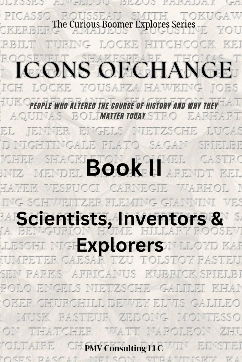 Book II: Scientists, Inventors & Explorers: Explore the Brilliant Minds and Bold Adventurers Who Changed Our World (The Curious Boomer Explores Icons ... Course of History and Why They Matter Today)