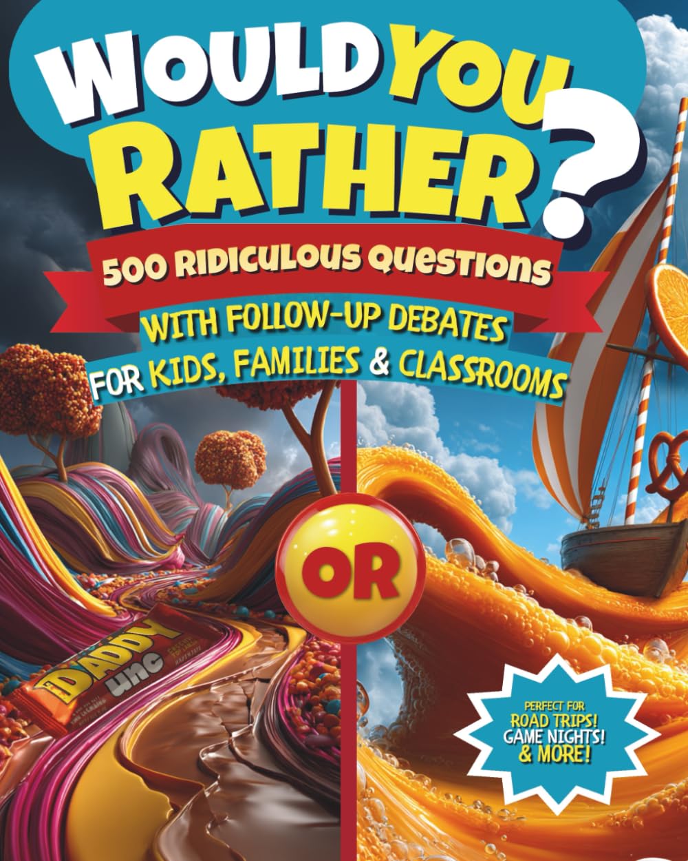 Would You Rather?: 500 Ridiculous Questions with Follow-Up Debate for Kids, Families & Classrooms