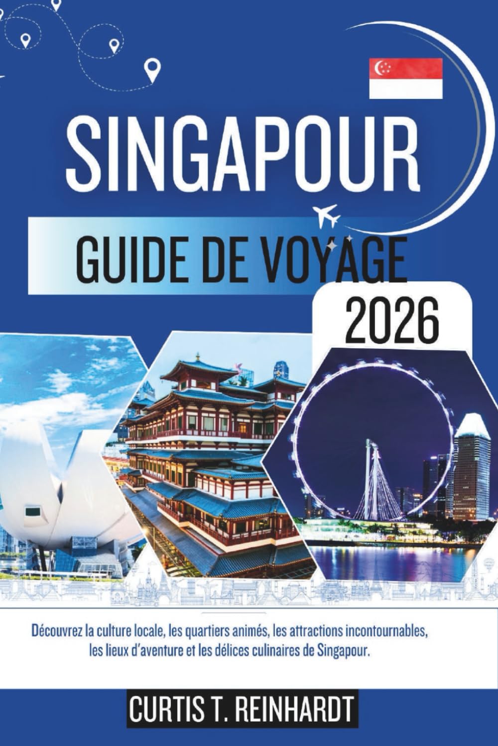 Singapour Guide De Voyage 2026: Découvrez la culture locale, les quartiers animés, les attractions incontournables, les lieux d'aventure et les délices culinaires de Singapour.