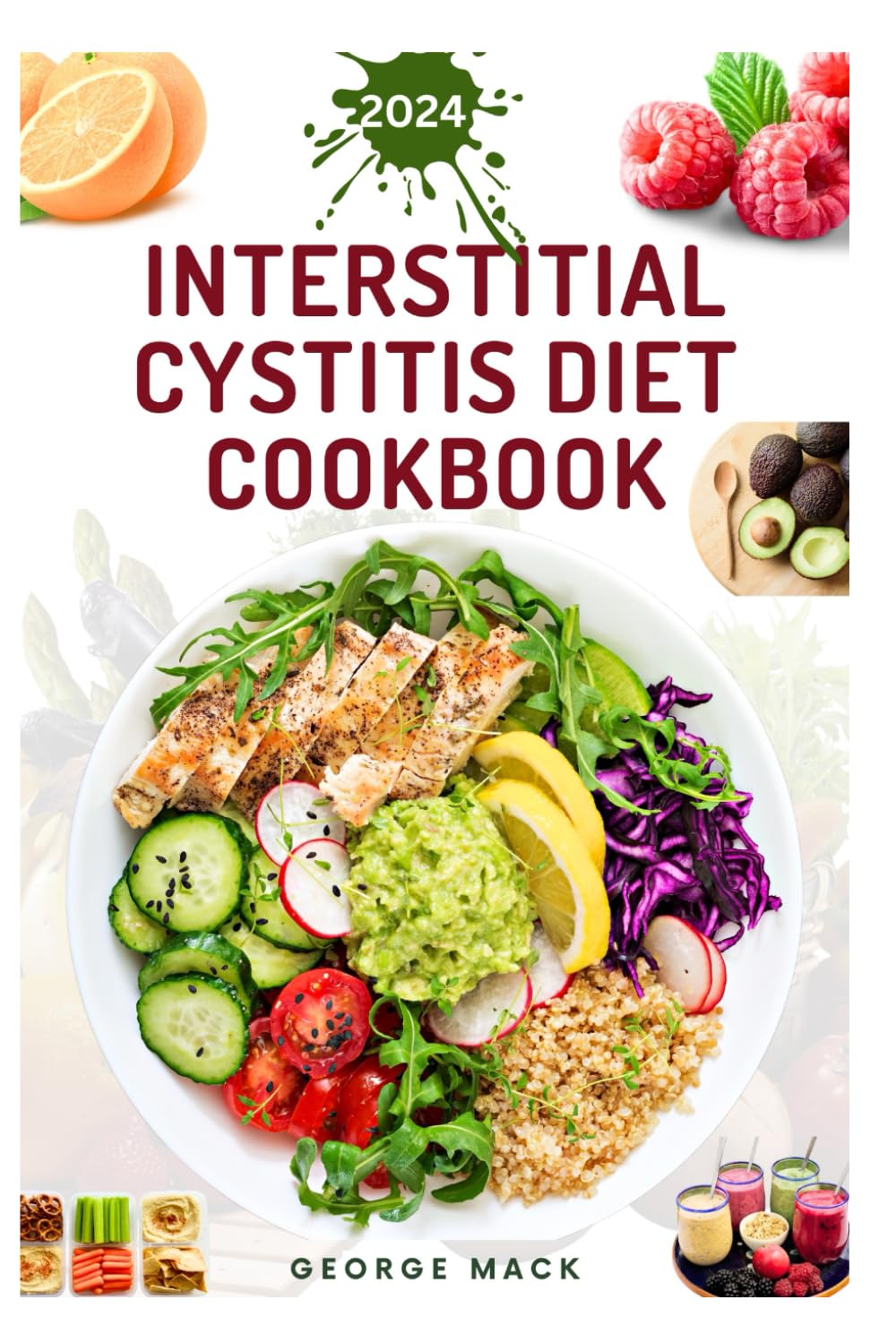 INTERSTITIAL CYSTITIS DIET COOKBOOK: A Comprehensive Guide to Bladder-Friendly Meals for Managing Pain and Discomfort