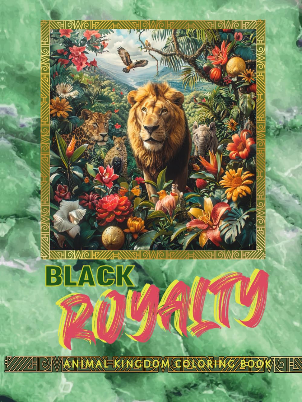 Black Royalty Animal Kingdom Coloring Book: Inspiring Relaxing Therapeutic Coloring Book for All Ages. Celebrate Black History, Nature, Art, & Expression (Black Royal Family Coloring Book Collection)