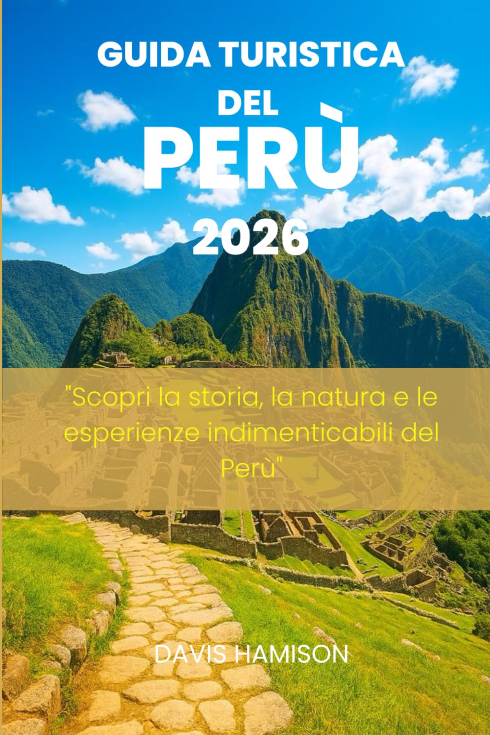 GUIDA TURISTICA DEL PERÙ 2026: "Scopri la storia, la natura e le esperienze indimenticabili del Perù"