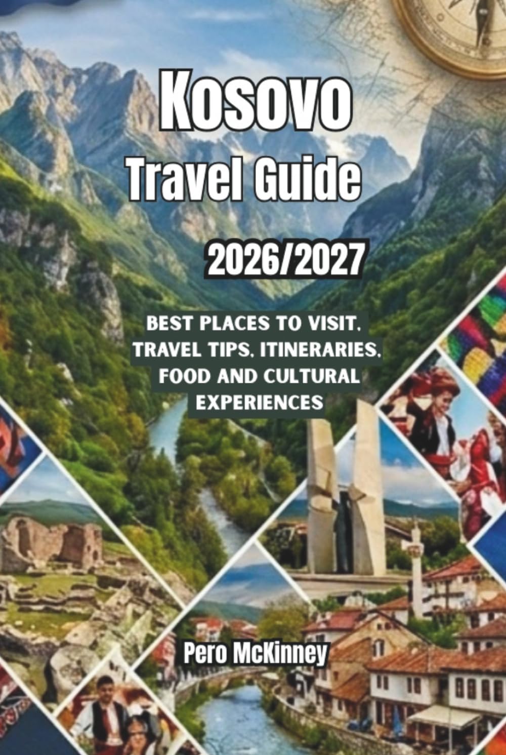 Kosovo Travel Guide 2026/2027: Best Places to Visit, Travel Tips, Itineraries, Food and Cultural Experiences