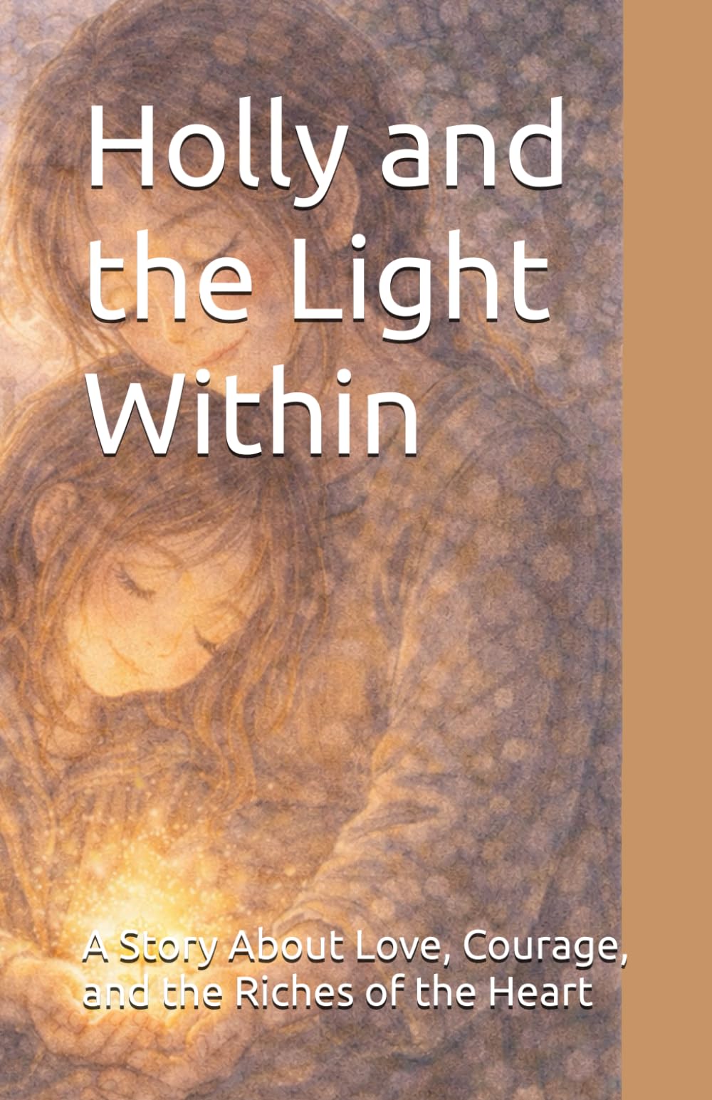 Holly and the Light Within: A Story About Love, Courage, and the Riches of the Heart